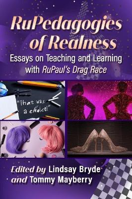 RuPedagogies of Realness: Essays on Teaching and Learning with RuPaul's Drag Race