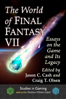 World of Final Fantasy VII: Essays on the Game and Its Legacy
