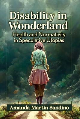 Disability in Wonderland: Health and Normativity in Speculative Utopias