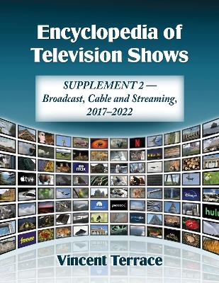 Encyclopedia of Television Shows: Supplement 2--Broadcast, Cable and Streaming, 2017-2022