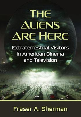 Aliens Are Here: Extraterrestrial Visitors in American Cinema and Television