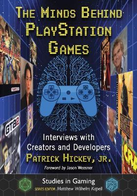 Minds Behind PlayStation Games: Interviews with Creators and Developers