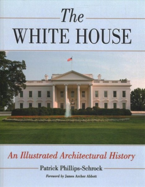 White House: An Illustrated Architectural History