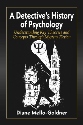 Detective's History of Psychology: Understanding Key Theories and Concepts Through Mystery Fiction
