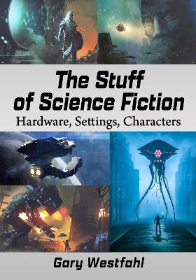 Stuff of Science Fiction: Hardware, Settings, Characters