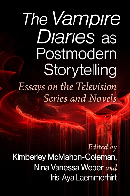 Vampire Diaries as Postmodern Storytelling: Essays on the Television Series and Novels