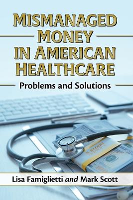 Mismanaged Money in American Healthcare: Problems and Solutions