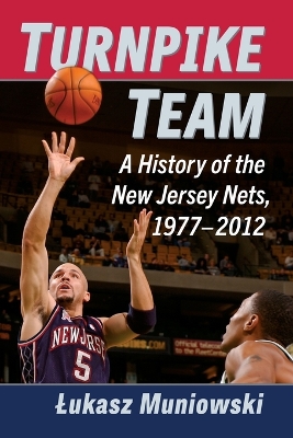 Turnpike Team: A History of the New Jersey Nets, 1977-2012