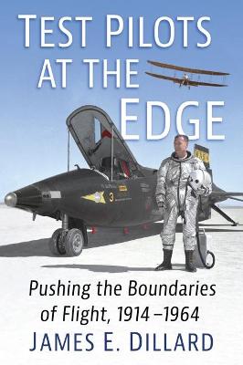 Test Pilots at the Edge: Pushing the Boundaries of Flight, 1914-1964