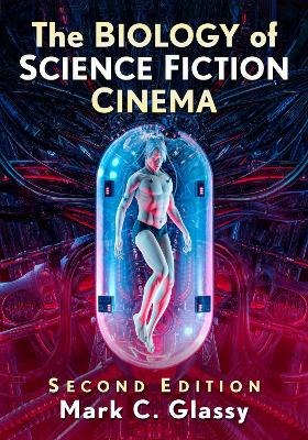 Biology of Science Fiction Cinema, 2d ed. 2nd Revised edition