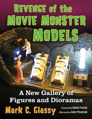 Revenge of the Movie Monster Models: A New Gallery of Figures and Dioramas