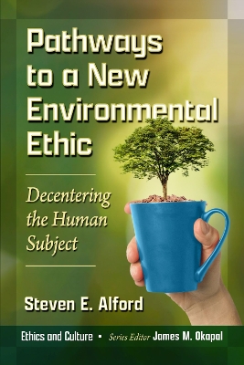 Pathways to a New Environmental Ethic: Decentering the Human Subject