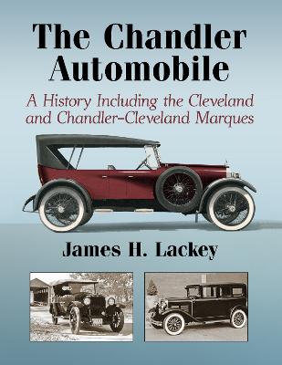 Chandler Automobile: A History Including the Cleveland and Chandler-Cleveland Marques