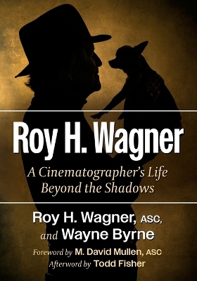 Roy H. Wagner: A Cinematographer's Life Beyond the Shadows