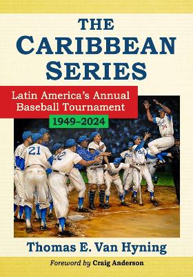 Caribbean Series: Latin America's Annual Baseball Tournament, 1949-2024