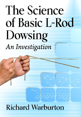 Science of Basic L-Rod Dowsing: An Investigation