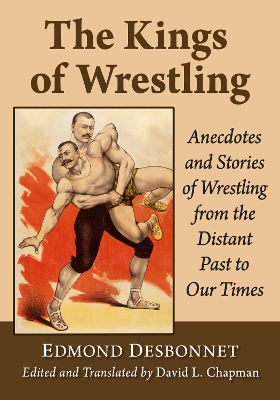 Kings of Wrestling: Anecdotes and Stories of Wrestling from the Distant Past to Our Times