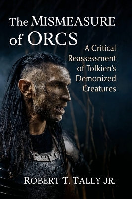 Mismeasure of Orcs: A Critical Reassessment of Tolkien's Demonized Creatures
