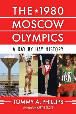 1980 Moscow Olympics: A Day-By-Day History