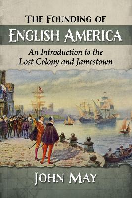 Founding of English America: An Introduction to the Lost Colony and Jamestown