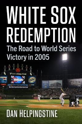 White Sox Redemption: The Road to World Series Victory in 2005