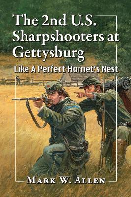 2nd U.S. Sharpshooters at Gettysburg: Like A Perfect Hornet's Nest