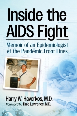 Inside the AIDS Fight: Memoir of an Epidemiologist at the Pandemic Front Lines