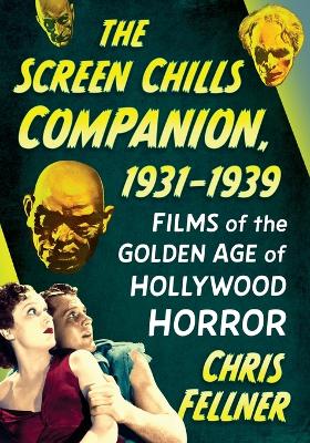 Screen Chills Companion, 1931-1939: Films of the Golden Age of Hollywood Horror