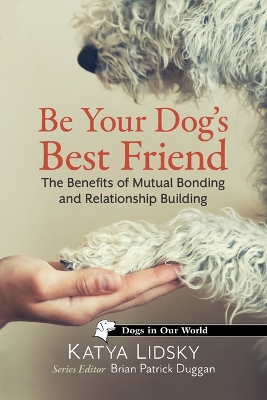 Be Your Dog's Best Friend: The Benefits of Mutual Bonding and Relationship Building