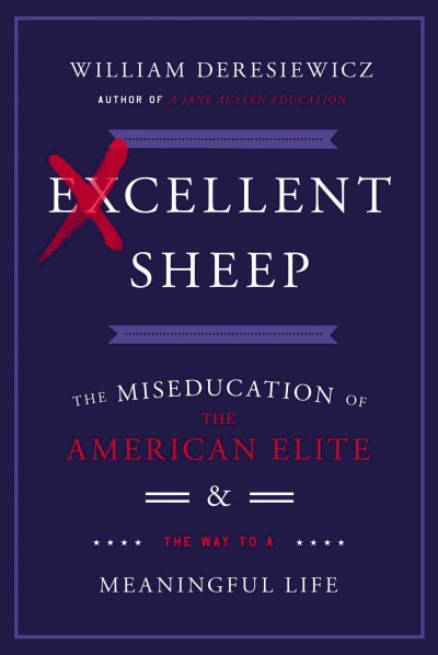 Excellent Sheep: The Miseducation of the American Elite and the Way to a  Meaningful Life: The Miseducation of the American Elite and the Way to a Meaningful Life