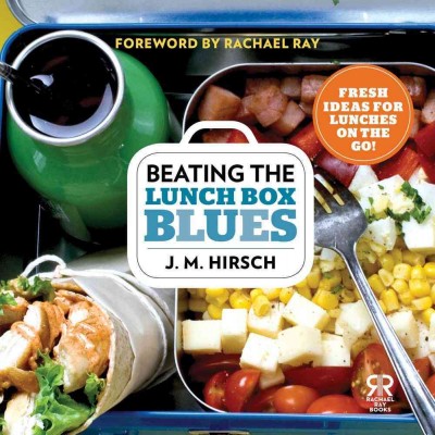 Beating the Lunch Box Blues: Fresh Ideas for Lunches on the Go! Original ed.