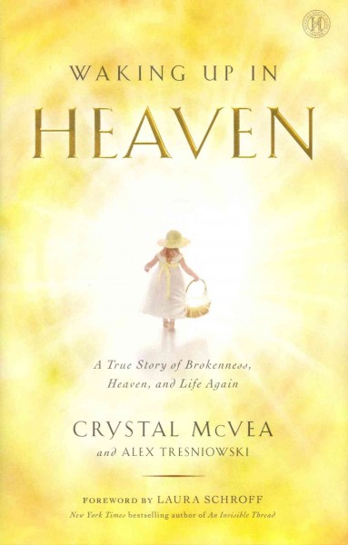 Waking Up in Heaven: A True Story of Brokenness, Heaven, and Life Again