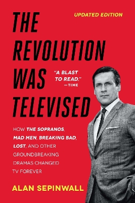 Revolution Was Televised: How The Sopranos, Mad Men, Breaking Bad, Lost, and Other Groundbreaking  Dramas Changed TV Forever Reissue