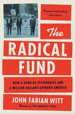 Radical Fund: How a Band of Visionaries and a Million Dollars Upended America