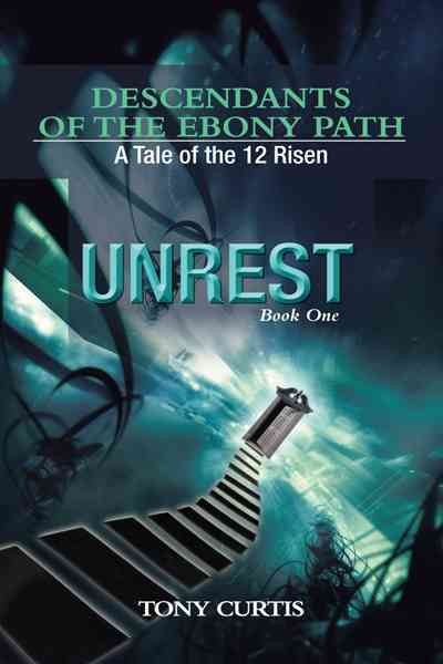 Descendants of the Ebony Path: A Tale of the 12 Risen, Book One Unrest