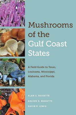 Mushrooms of the Gulf Coast States: A Field Guide to Texas, Louisiana, Mississippi, Alabama, and Florida