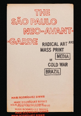 São Paulo Neo-Avant-Garde: Radical Art and Mass Print Media in Cold War Brazil