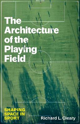 Architecture of the Playing Field: Shaping Space in Sport
