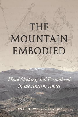Mountain Embodied: Head Shaping and Personhood in the Ancient Andes