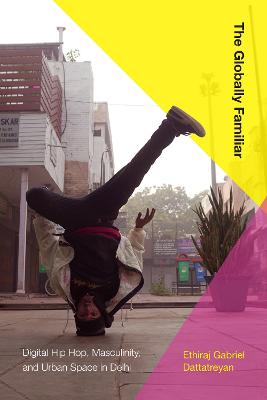 Globally Familiar: Digital Hip Hop, Masculinity, and Urban Space in Delhi