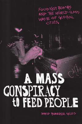Mass Conspiracy to Feed People: Food not Bombs and the World-Class Waste of Global Cities