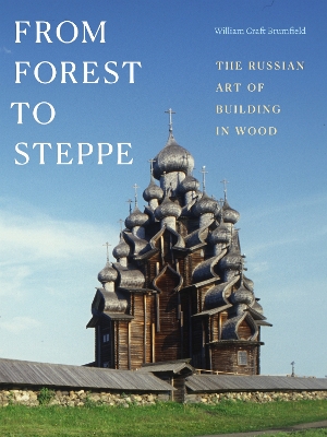 From Forest to Steppe: The Russian Art of Building in Wood