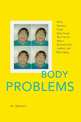 Body Problems: What Intersex Priest Sally Gross Teaches Us About Embodiment, Justice, and  Belonging