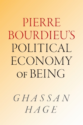 Pierre Bourdieu's Political Economy of Being: Pierre Bourdieu's Political Economy of Being