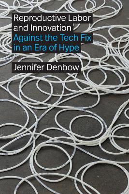 Reproductive Labor and Innovation: Against the Tech Fix in an Era of Hype