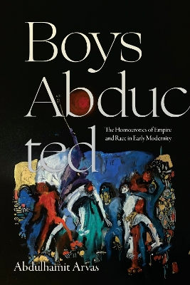 Boys Abducted: The Homoerotics of Empire and Race in Early Modernity