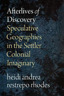Afterlives of Discovery: Speculative Geographies in the Settler Colonial Imaginary