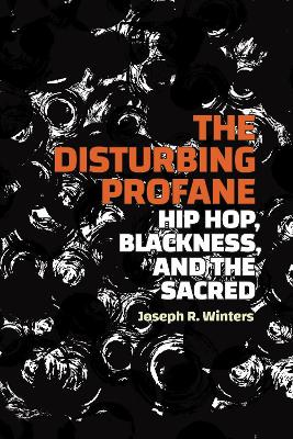 Disturbing Profane: Hip Hop, Blackness, and the Sacred