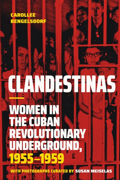 Clandestinas: Women in the Cuban Revolutionary Underground, 19551959