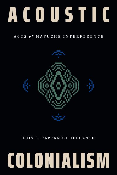 Acoustic Colonialism: Acts of Mapuche Interference